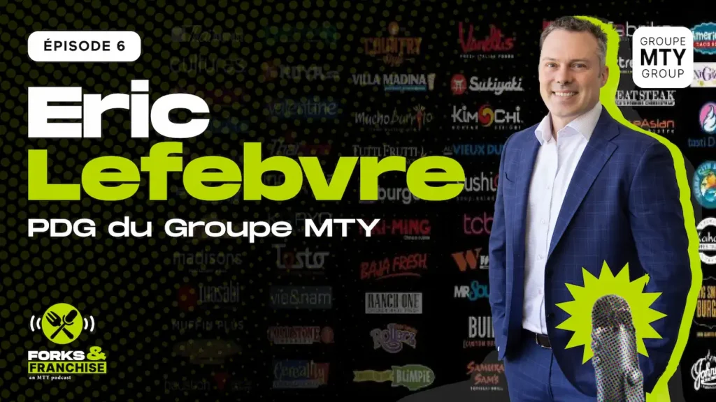 Diriger MTY Food Group : Eric Lefebvre, PDG, parle du succès des franchises | Forks & Franchise