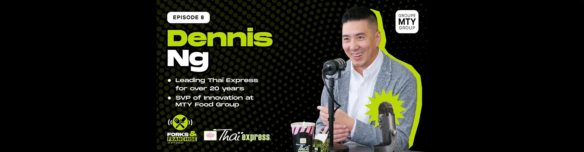 Promotional image for the 'Forks & Franchise' podcast featuring Dennis Ng, SVP of Innovation at MTY Group, discussing his journey with Thai Express.